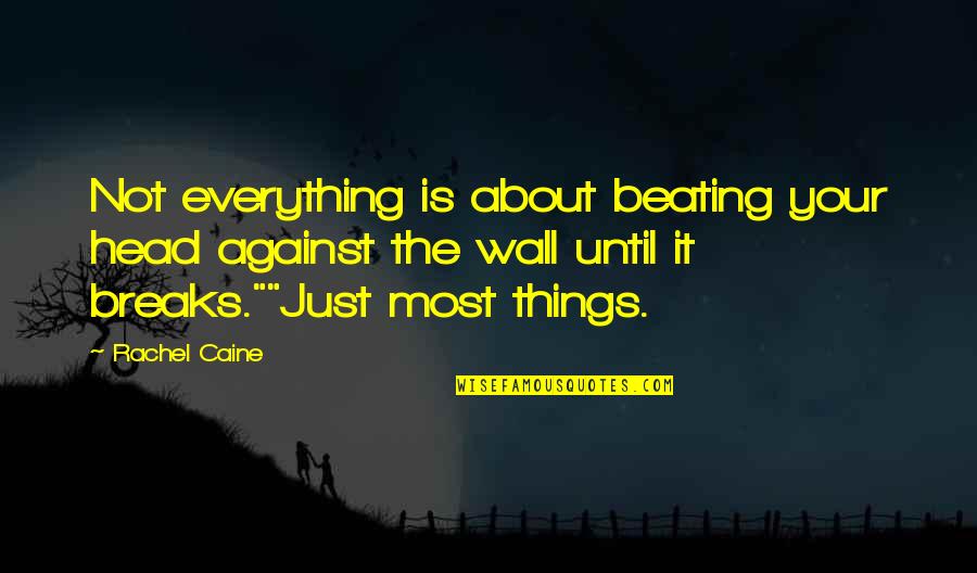 Disneylands Moments Quotes By Rachel Caine: Not everything is about beating your head against