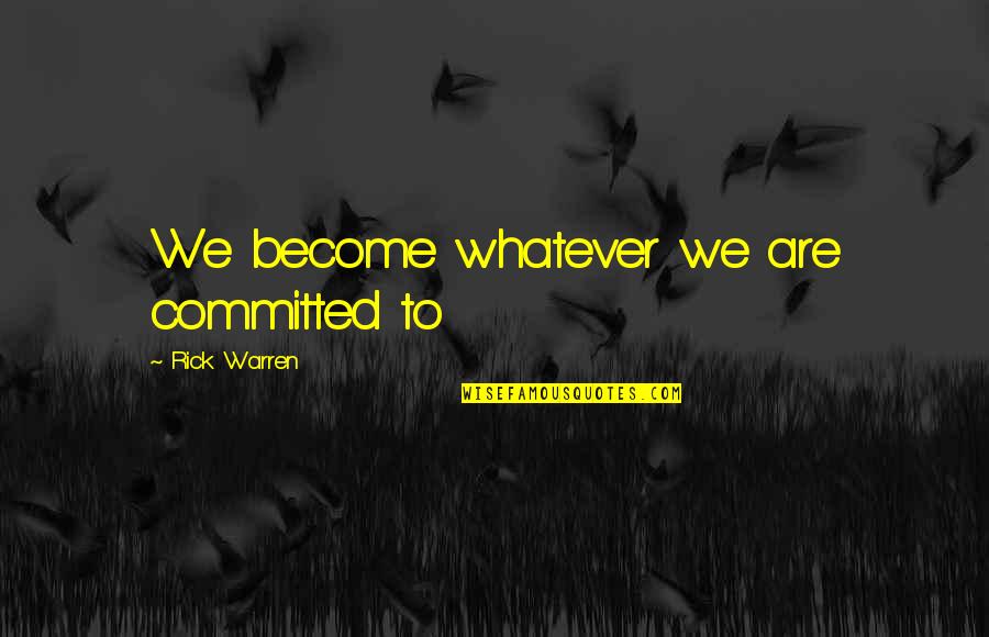 Disneys Alan A Dale Quotes By Rick Warren: We become whatever we are committed to Disneys Alan A Dale Quotes By Rick Warren: We become whatever we are committed to