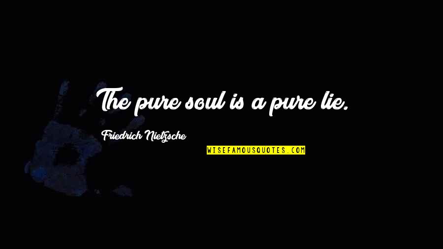 Disney's Animal Kingdom Quotes By Friedrich Nietzsche: The pure soul is a pure lie.