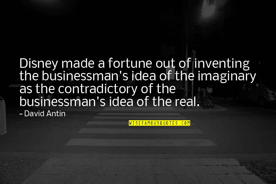 Disney's Quotes By David Antin: Disney made a fortune out of inventing the Disney's Quotes By David Antin: Disney made a fortune out of inventing the