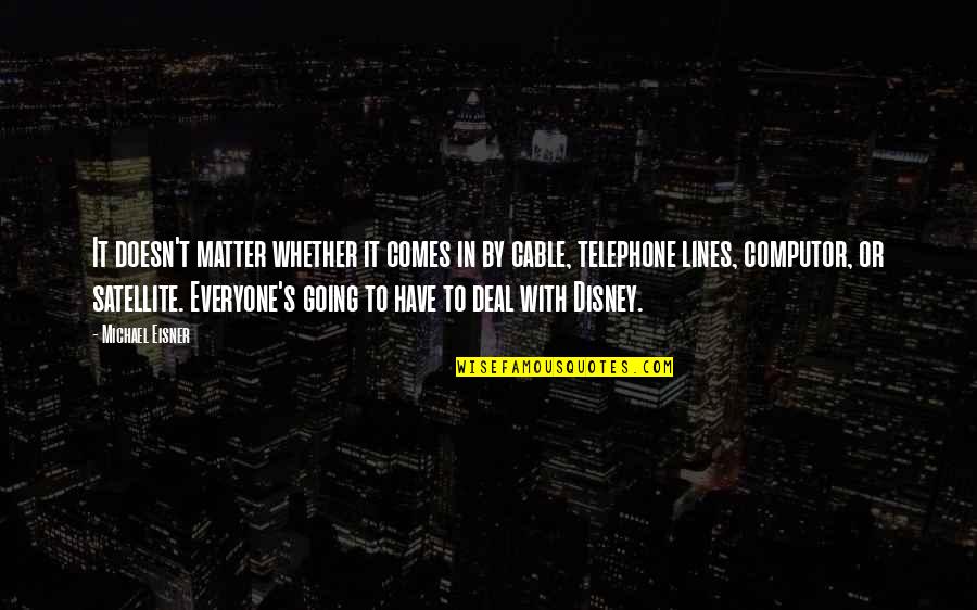 Disney's Quotes By Michael Eisner: It doesn't matter whether it comes in by Disney's Quotes By Michael Eisner: It doesn't matter whether it comes in by