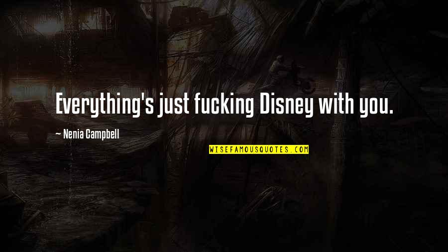 Disney's Quotes By Nenia Campbell: Everything's just fucking Disney with you. Disney's Quotes By Nenia Campbell: Everything's just fucking Disney with you.