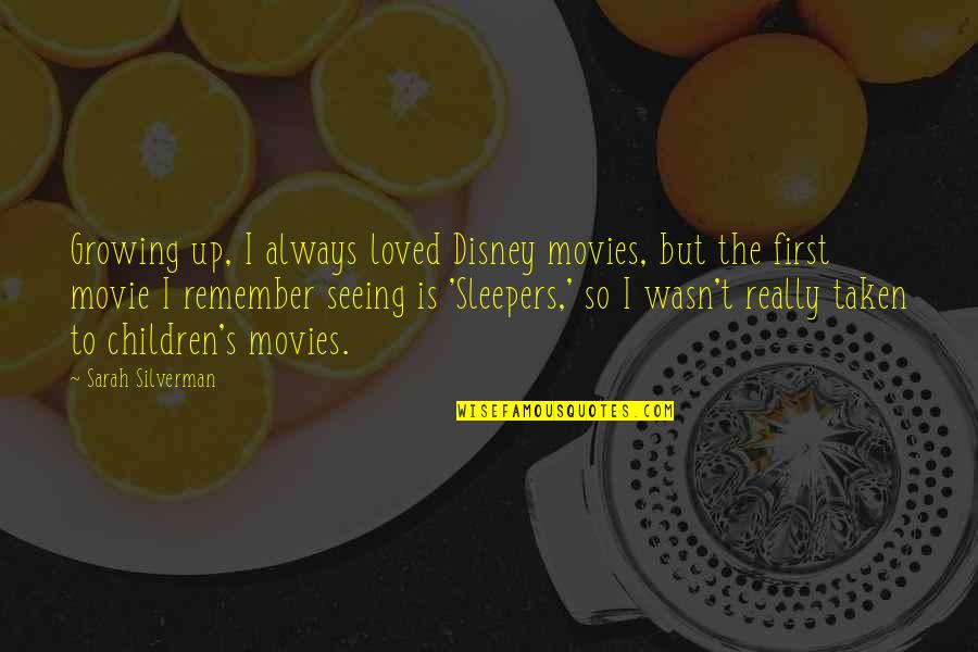 Disney's Quotes By Sarah Silverman: Growing up, I always loved Disney movies, but