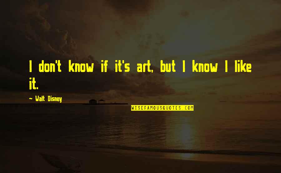 Disney's Quotes By Walt Disney: I don't know if it's art, but I