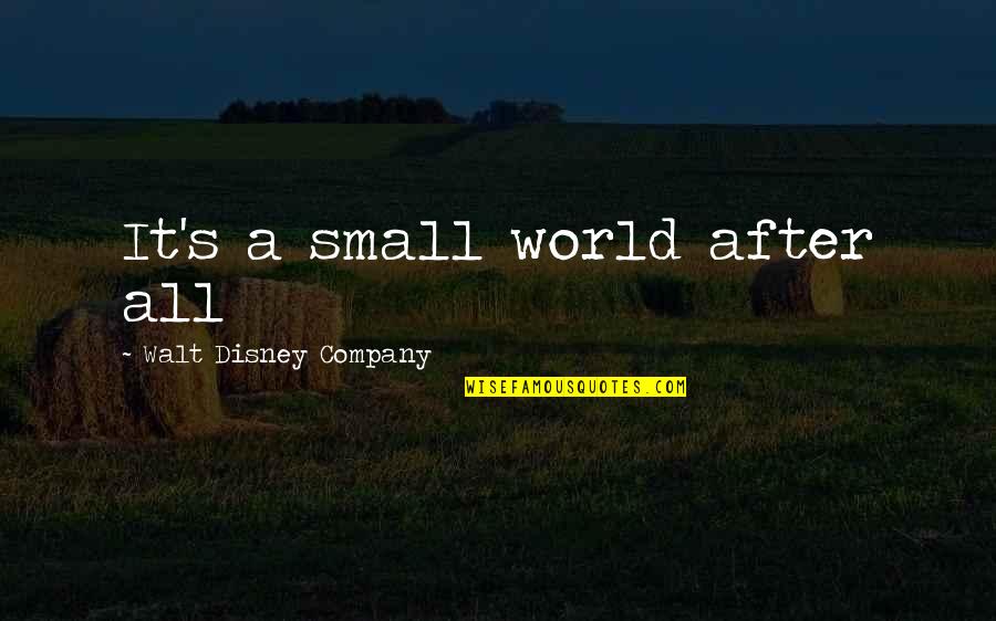 Disney's Quotes By Walt Disney Company: It's a small world after all Disney's Quotes By Walt Disney Company: It's a small world after all