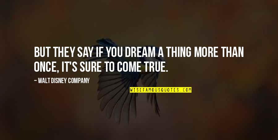 Disney's Quotes By Walt Disney Company: But they say if you dream a thing Disney's Quotes By Walt Disney Company: But they say if you dream a thing