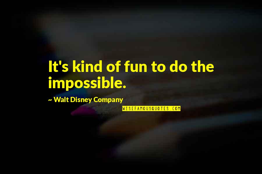 Disney's Quotes By Walt Disney Company: It's kind of fun to do the impossible. Disney's Quotes By Walt Disney Company: It's kind of fun to do the impossible.