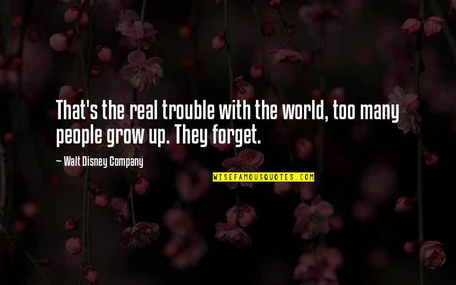 Disney's Quotes By Walt Disney Company: That's the real trouble with the world, too Disney's Quotes By Walt Disney Company: That's the real trouble with the world, too