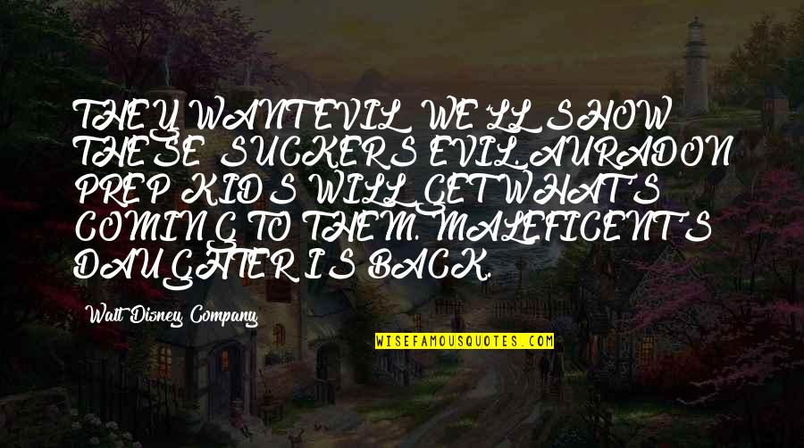 Disney's Quotes By Walt Disney Company: THEY WANT EVIL? WE'LL SHOW THESE SUCKERS EVIL. Disney's Quotes By Walt Disney Company: THEY WANT EVIL? WE'LL SHOW THESE SUCKERS EVIL.