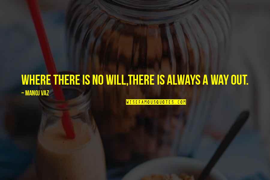 Diso Quotes By Manoj Vaz: Where there is no will,there is always a