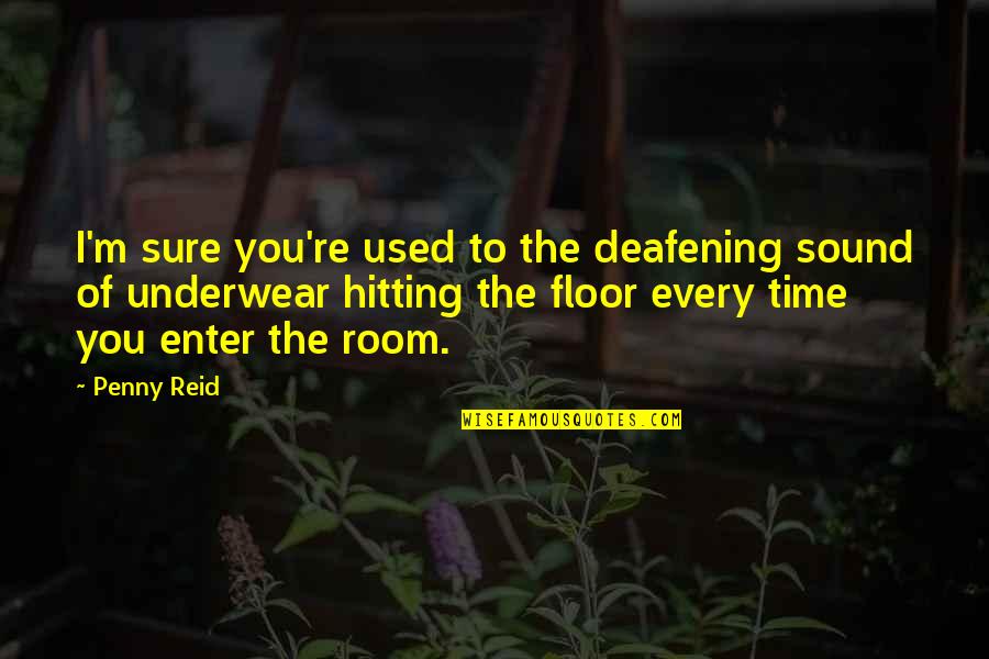 Diso Quotes By Penny Reid: I'm sure you're used to the deafening sound Diso Quotes By Penny Reid: I'm sure you're used to the deafening sound