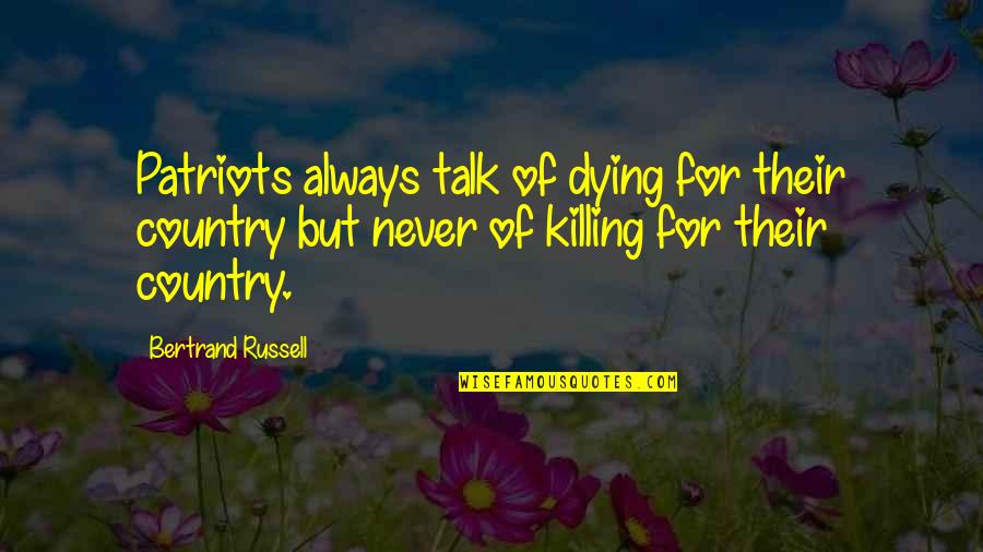 Disobedience From 1984 Book Summary Quotes By Bertrand Russell: Patriots always talk of dying for their country