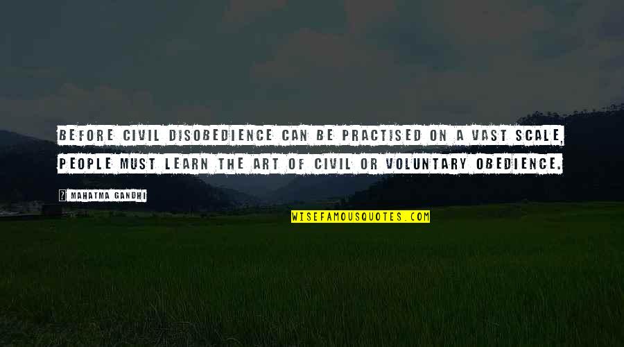 Disobedience Obedience Quotes By Mahatma Gandhi: Before civil disobedience can be practised on a