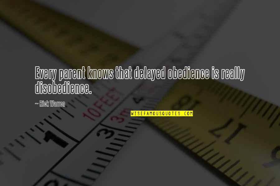 Disobedience Obedience Quotes By Rick Warren: Every parent knows that delayed obedience is really