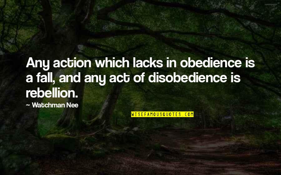 Disobedience Obedience Quotes By Watchman Nee: Any action which lacks in obedience is a