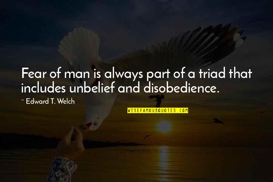 Disobedience Quotes By Edward T. Welch: Fear of man is always part of a