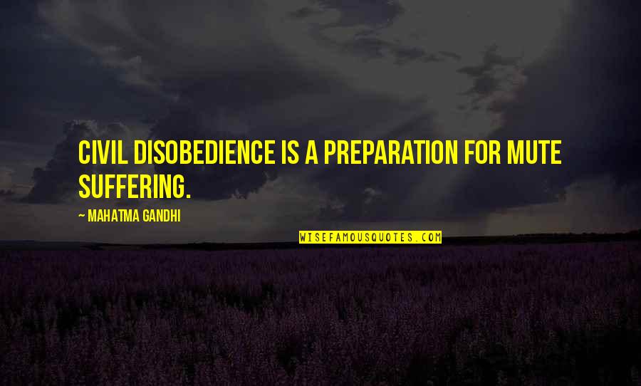 Disobedience Quotes By Mahatma Gandhi: Civil disobedience is a preparation for mute suffering. Disobedience Quotes By Mahatma Gandhi: Civil disobedience is a preparation for mute suffering.