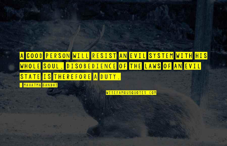 Disobedience Quotes By Mahatma Gandhi: A good person will resist an evil system Disobedience Quotes By Mahatma Gandhi: A good person will resist an evil system