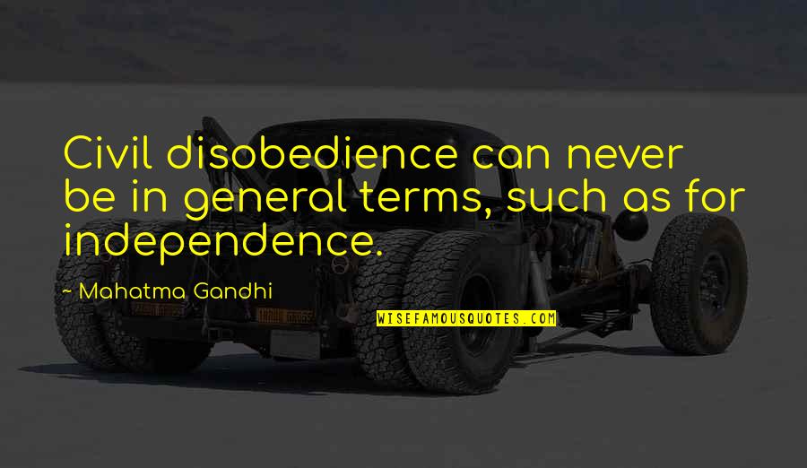 Disobedience Quotes By Mahatma Gandhi: Civil disobedience can never be in general terms,