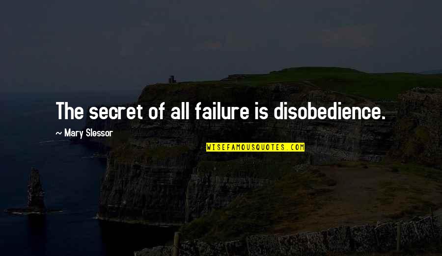 Disobedience Quotes By Mary Slessor: The secret of all failure is disobedience. Disobedience Quotes By Mary Slessor: The secret of all failure is disobedience.
