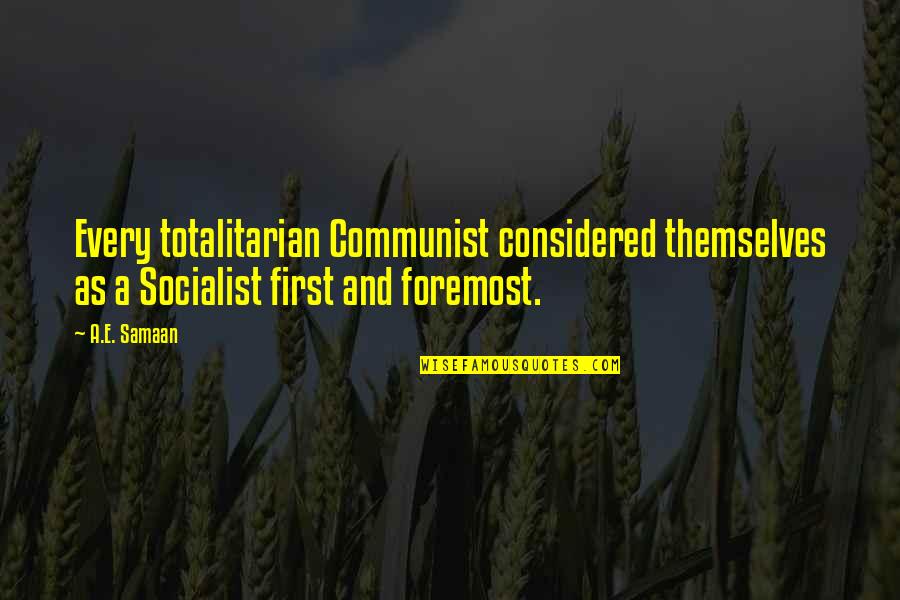 Disobedience To Parents Quotes By A.E. Samaan: Every totalitarian Communist considered themselves as a Socialist