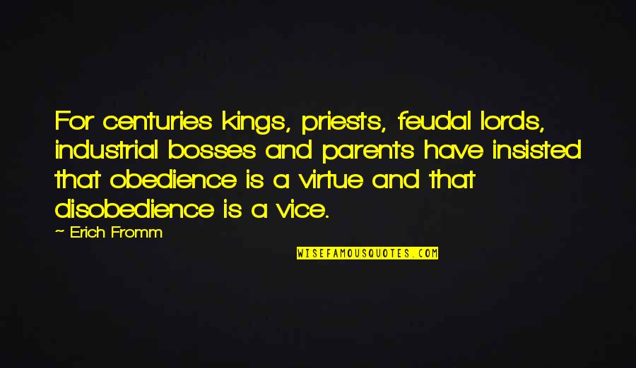 Disobedience To Parents Quotes By Erich Fromm: For centuries kings, priests, feudal lords, industrial bosses