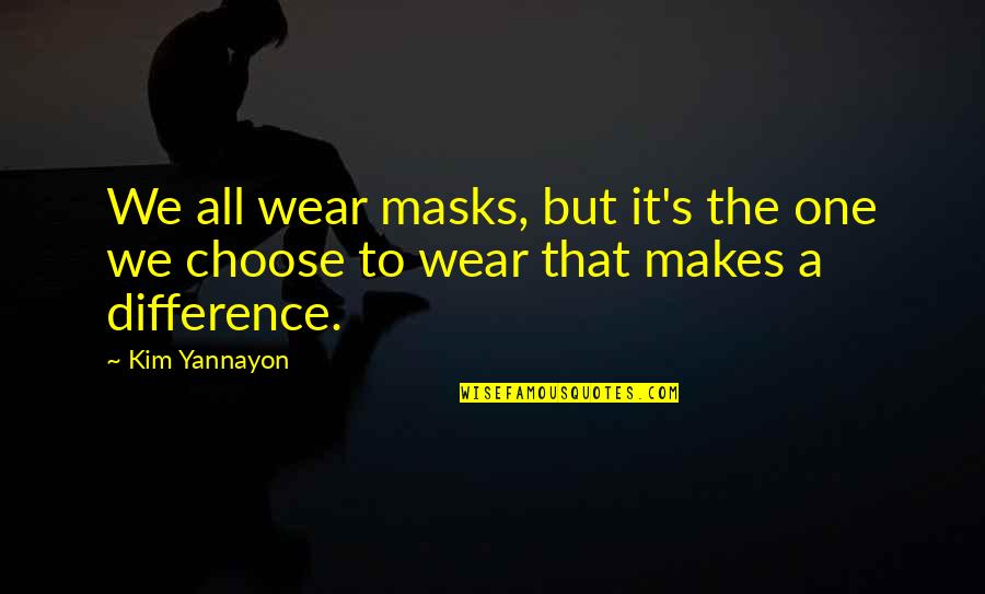 Disobedience To Parents Quotes By Kim Yannayon: We all wear masks, but it's the one