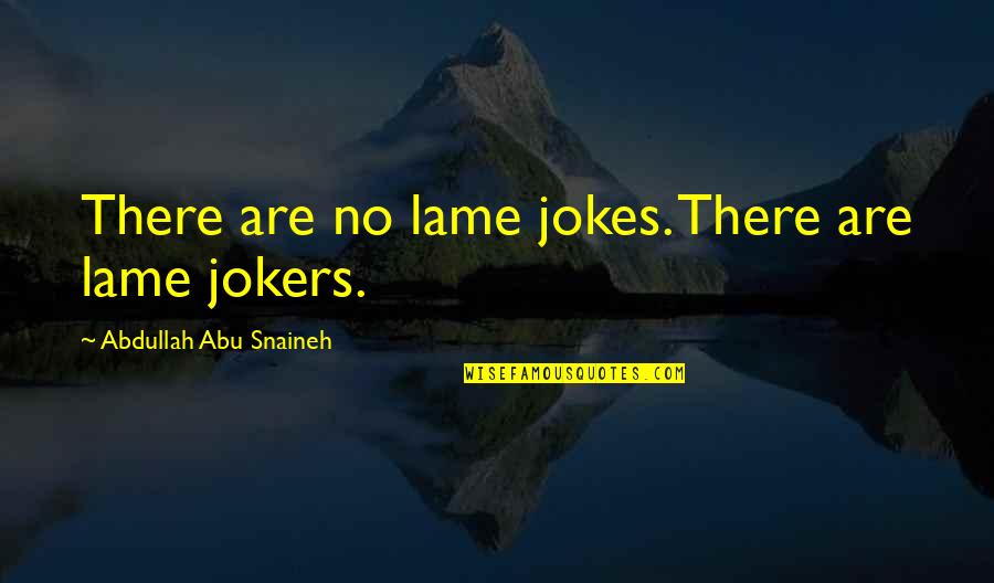 Disobedience With Dogs Quotes By Abdullah Abu Snaineh: There are no lame jokes. There are lame Disobedience With Dogs Quotes By Abdullah Abu Snaineh: There are no lame jokes. There are lame