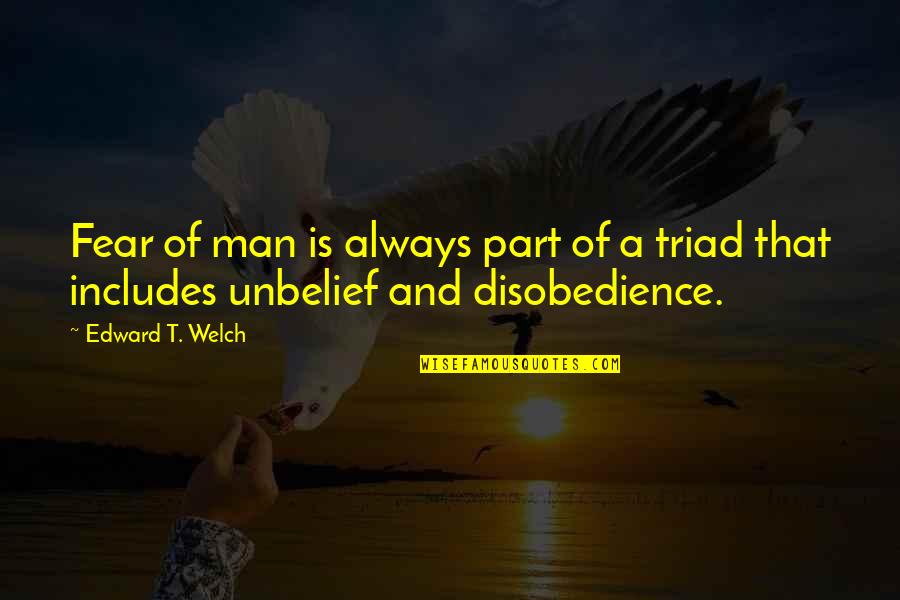 Disobedience's Quotes By Edward T. Welch: Fear of man is always part of a