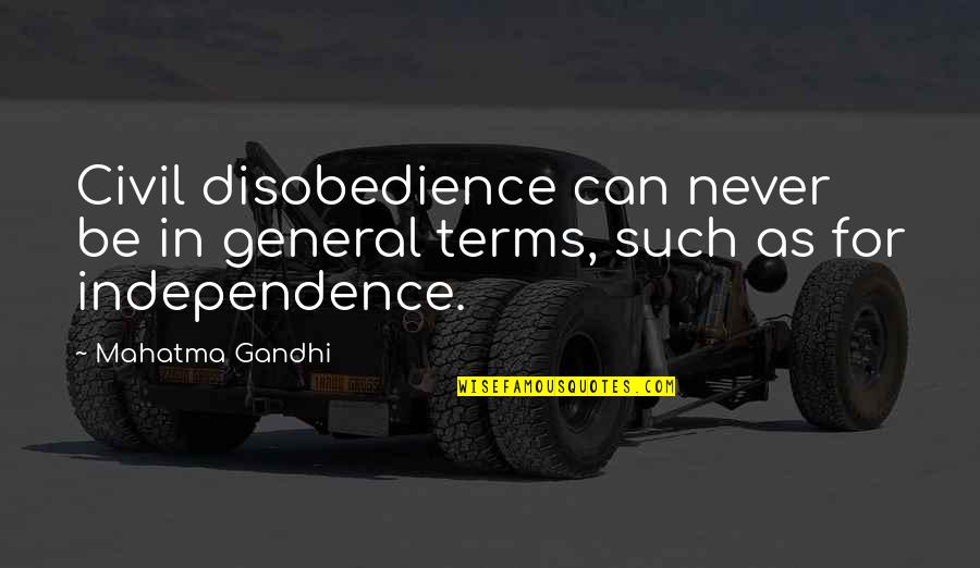 Disobedience's Quotes By Mahatma Gandhi: Civil disobedience can never be in general terms,