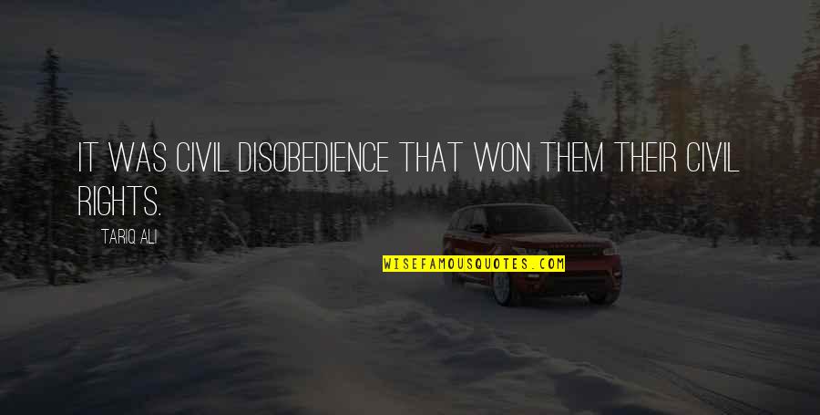 Disobedience's Quotes By Tariq Ali: It was civil disobedience that won them their