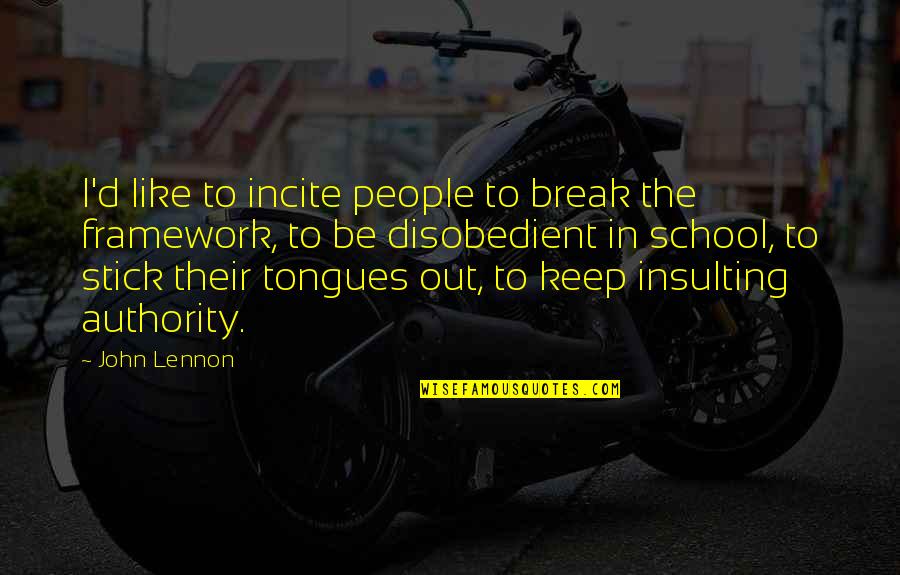 Disobedient Quotes By John Lennon: I'd like to incite people to break the Disobedient Quotes By John Lennon: I'd like to incite people to break the
