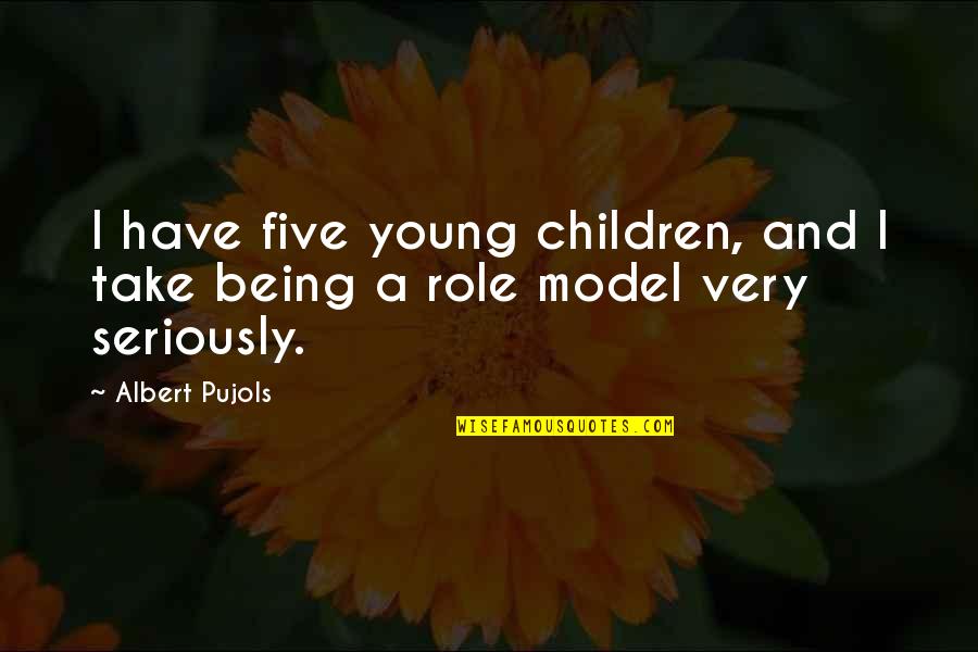 Disobediently Quotes By Albert Pujols: I have five young children, and I take