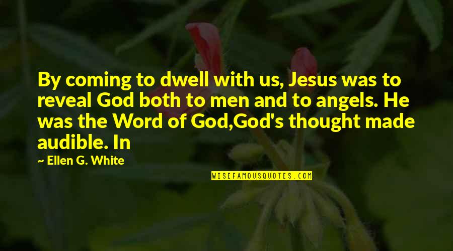 Disobediently Quotes By Ellen G. White: By coming to dwell with us, Jesus was