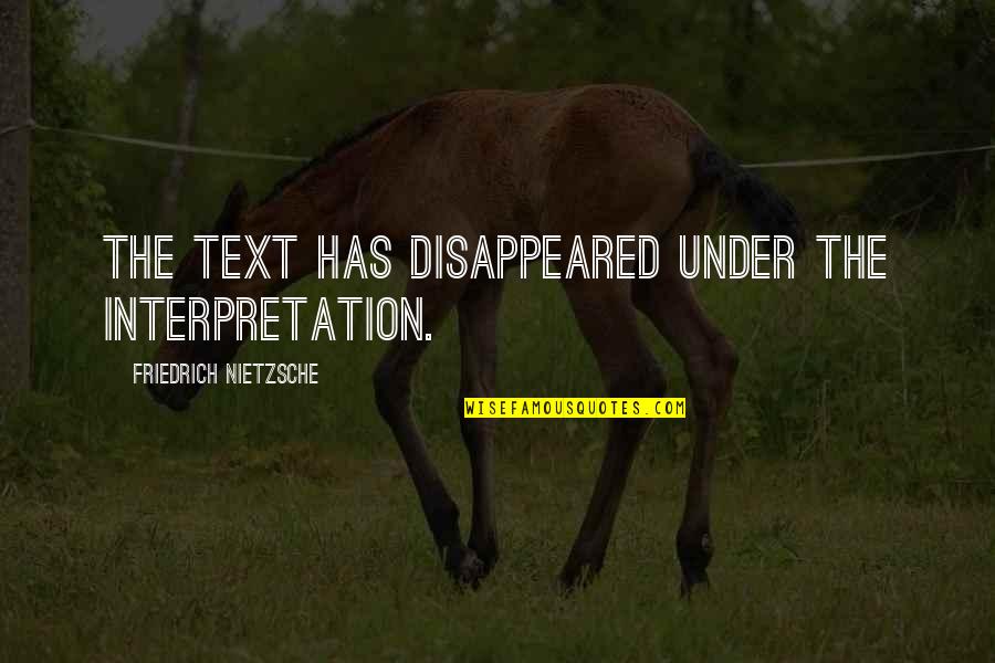 Disobediently Quotes By Friedrich Nietzsche: The text has disappeared under the interpretation. Disobediently Quotes By Friedrich Nietzsche: The text has disappeared under the interpretation.