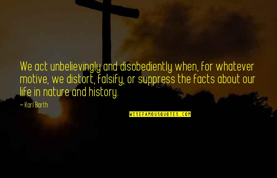 Disobediently Quotes By Karl Barth: We act unbelievingly and disobediently when, for whatever