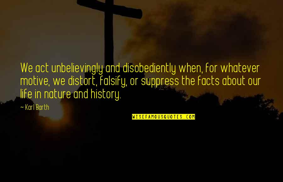 Disobediently Quotes By Karl Barth: We act unbelievingly and disobediently when, for whatever