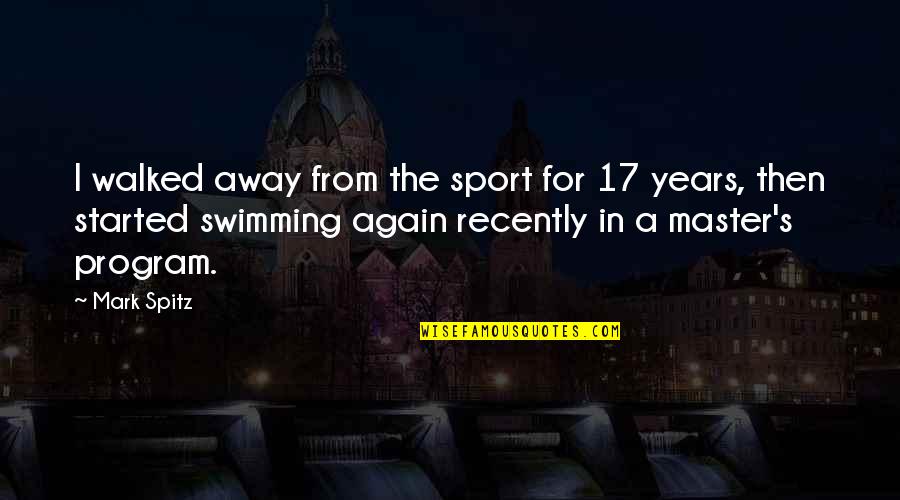 Disobediently Quotes By Mark Spitz: I walked away from the sport for 17 Disobediently Quotes By Mark Spitz: I walked away from the sport for 17
