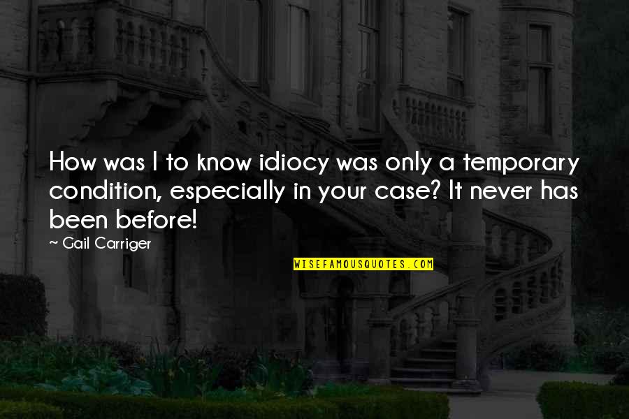 Disobedients Quotes By Gail Carriger: How was I to know idiocy was only Disobedients Quotes By Gail Carriger: How was I to know idiocy was only