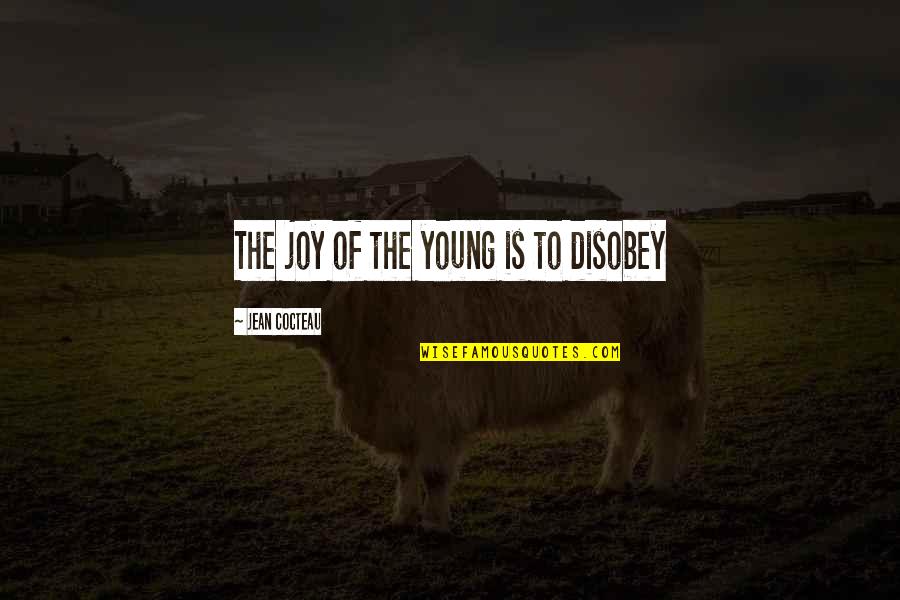 Disobey Quotes By Jean Cocteau: The joy of the young is to disobey Disobey Quotes By Jean Cocteau: The joy of the young is to disobey