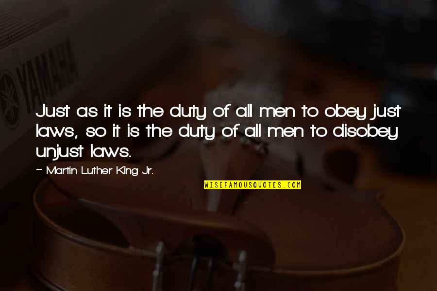 Disobey Unjust Laws Quotes By Martin Luther King Jr.: Just as it is the duty of all