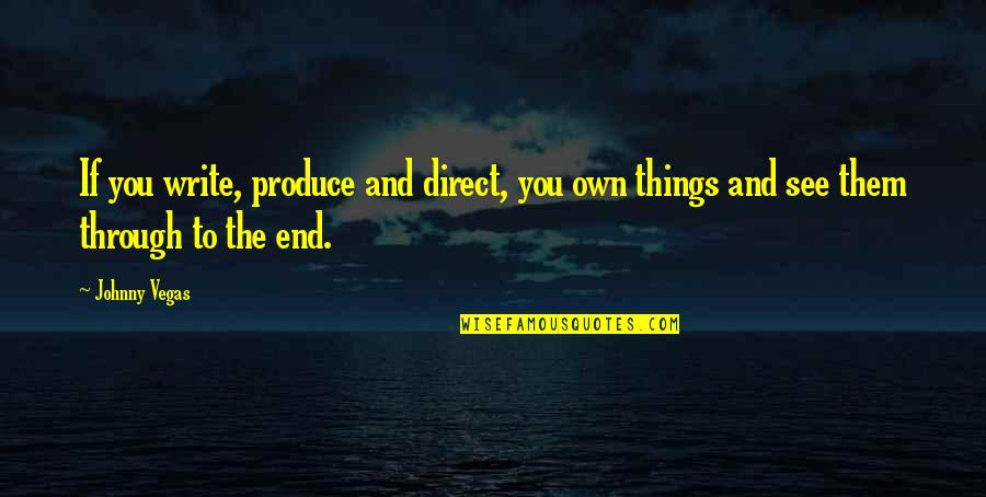 Disobeyers Quotes By Johnny Vegas: If you write, produce and direct, you own