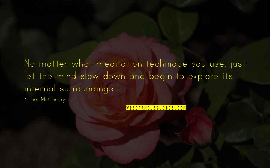 Disobeyers Quotes By Tim McCarthy: No matter what meditation technique you use, just