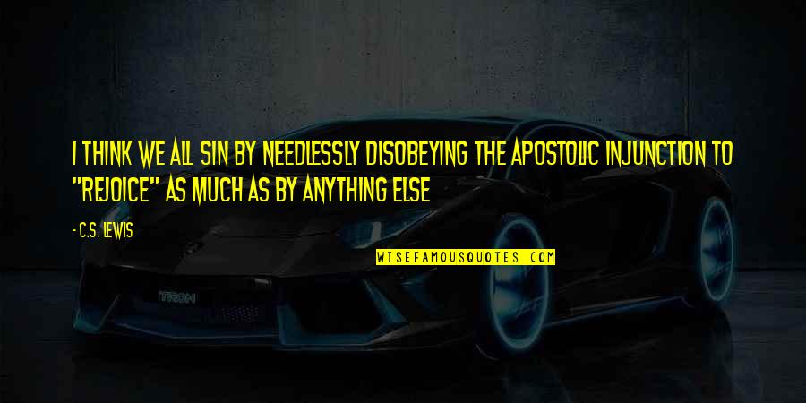 Disobeying Quotes By C.S. Lewis: I think we all sin by needlessly disobeying