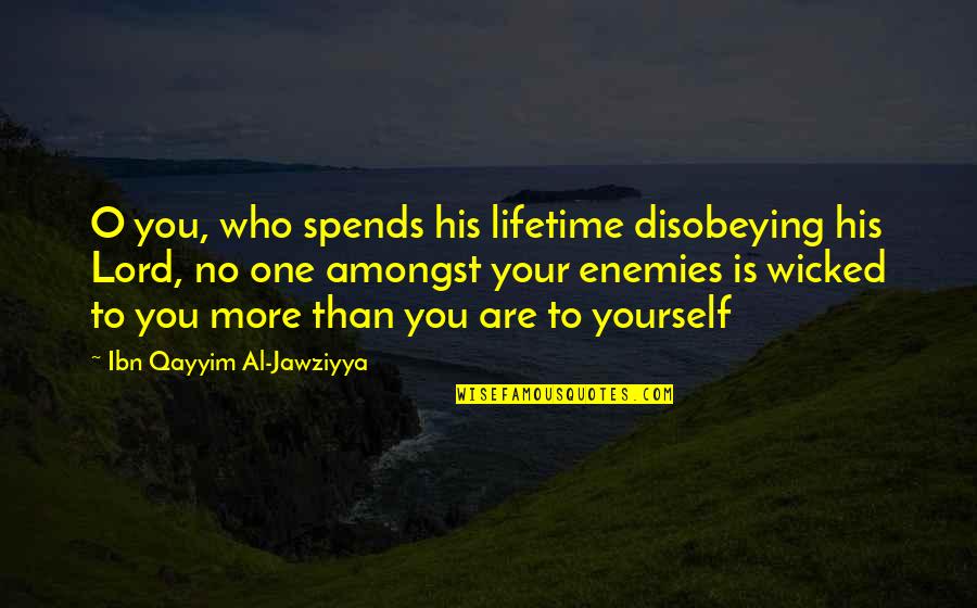 Disobeying Quotes By Ibn Qayyim Al-Jawziyya: O you, who spends his lifetime disobeying his