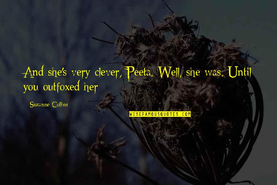 Disobeying The Law Quotes By Suzanne Collins: And she's very clever, Peeta. Well, she was.