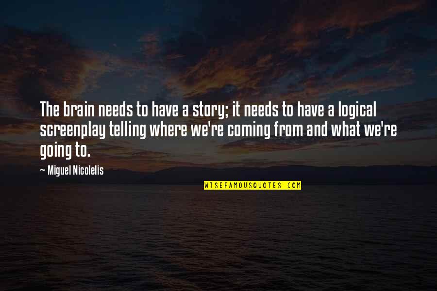 Disobeying You Quotes By Miguel Nicolelis: The brain needs to have a story; it Disobeying You Quotes By Miguel Nicolelis: The brain needs to have a story; it