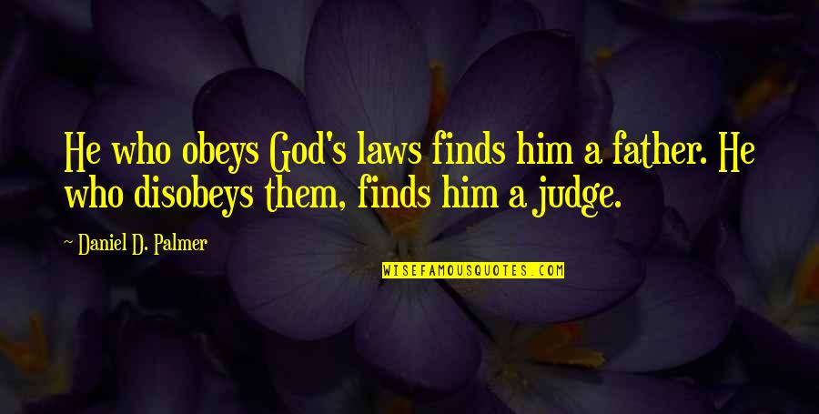 Disobeys Quotes By Daniel D. Palmer: He who obeys God's laws finds him a