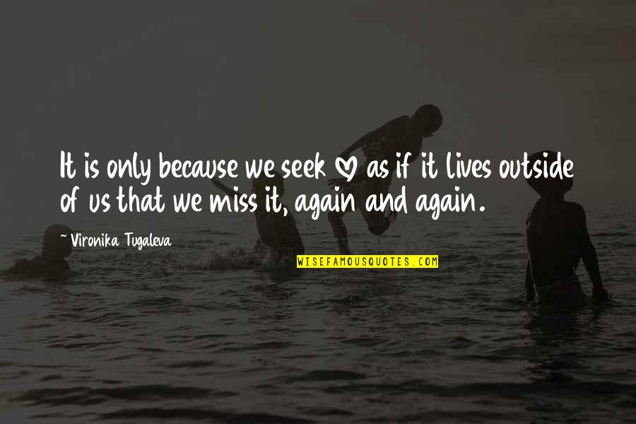 Disobeys Standing Quotes By Vironika Tugaleva: It is only because we seek love as Disobeys Standing Quotes By Vironika Tugaleva: It is only because we seek love as