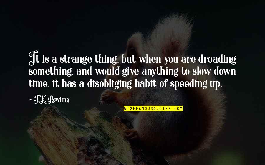 Disobliging Quotes By J.K. Rowling: It is a strange thing, but when you